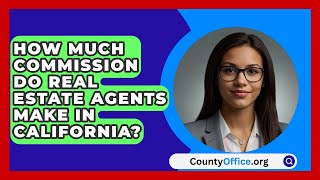 How Much Commission Do Real Estate Agents Make In California  CountyOfficeorg [upl. by Onilegna192]