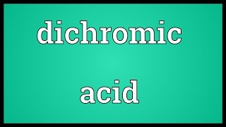 Dichromic acid Meaning [upl. by Martella]