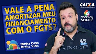 Vale a Pena Amortizar Meu Financiamento Com o FGTS Programa Minha Casa Minha Vida [upl. by Enneiluj]