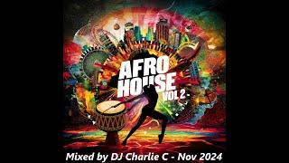 Afro House Vol 2  Nov 2024 DJ Charlie C [upl. by Riorsson81]