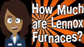 How Much are Lennox Furnaces [upl. by Tonia141]