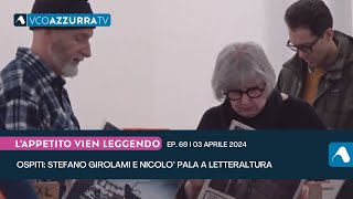 A LAppetito Vien Leggendo Stefano Girolami e Nicolò Pala  p69  03 aprile 2024 [upl. by Smaj838]