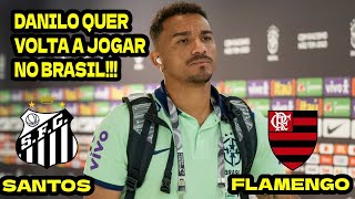 ️️⚽️ DANILO REVELOU QUE Flamengo e Santos SÃO SUAS PRIORIDADES EM POSSIVEL VOLTA AO BRASIL [upl. by Zedekiah]