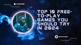 Top 10 FreetoPlay Games You Should Try in 2024 [upl. by Atalanti]