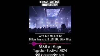 Dont Let Me Let Go  Dillon Francis ILLENIUM EVAN GIIA SABAI Live Together Festival 2024 [upl. by Gnirps]