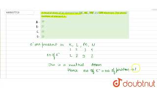 A neutral atom of an element has 2K8L 9M and 2N electrons The atomic number of elementis [upl. by Nevyar]