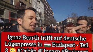 Ignaz Bearth trifft auf deutsche Lügenpresse in 🇭🇺 Budapest  Teil 3 😳 Orbán Ungarn Budapest [upl. by Quartas]