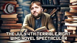 The July 4th Terrible Right Wing Novel Spectacular  BEHIND THE BASTARDS [upl. by Brant]