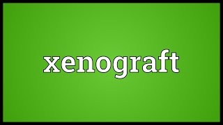 Xenograft Meaning [upl. by Ecienahs280]