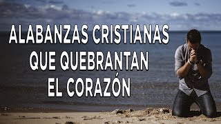 Alabanzas Para Quebrantar El Corazón  Adoración A Dios  Intimidad Con Dios [upl. by Butterworth]