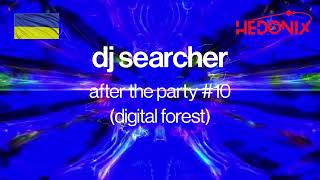 DJ Searcher  After the Party No10 digital forest 2023  146 bpm  280823 hedonix psytrance [upl. by Leupold106]