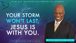 PASTOR WINTLEY PHIPPS quotYOUR STORM WONT LAST JESUS IS WITH YOUquot [upl. by Bartolomeo717]