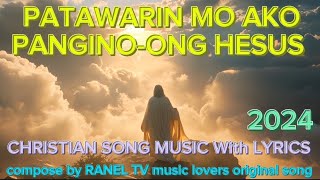 PATAWARIN MO AKO PANGINOONG HESUS CHRISTIAN SONG compose by RANEL TV music with lyrics original SNG [upl. by Yennor]