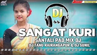 Sangat Kuri Ya 🎧 New Santali Pad Mix Dj Song  Desi Mayurabhanj Style Mix By Dj Tanu Rrp [upl. by Krenek]