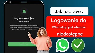 Jak naprawić błąd „Logowanie niedostępne teraz” na WhatsApp 2024 [upl. by Giarc]