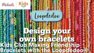 Online Class Kids Club Making Friendship Bracelets with the Loopdedoo®  Michaels [upl. by Ramedlav102]