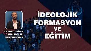 ZEYNEL ABİDİN DANALIOĞLU  İDEOLOJİK FORMASYON VE EĞİTİM [upl. by Torray]