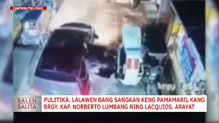 Pulitika lalawen dang sangkan keng pamamaril kang Brgy Kap Norberto Lumbang ning Lacquios Arayat [upl. by Nnaerb]