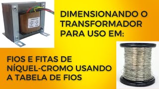 Dimensionando o transformador para uso com fio ou fita de níquelcromo usando a tabela de fios [upl. by Kila]