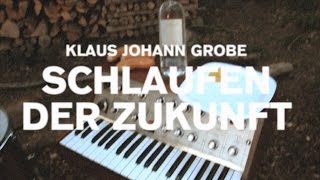 Klaus Johann Grobe  Schlaufen der Zukunft 2014 [upl. by Cherri]