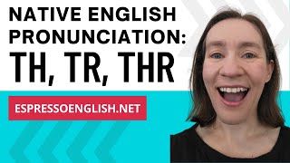 Native English Pronunciation TH THR and TR [upl. by Anilrats]