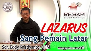 LAZARUS SANG PEMAIN LATAR  Resapi MINGGU BIASA XXVI  Sdr A Eddy Kristiyanto OFM [upl. by Seltzer]