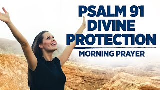 A Beautiful and Blessed Morning Prayer  A Psalm 91 Prayer For Divine Protection [upl. by Etac958]