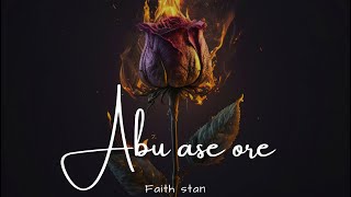 Abu ase ore  Faith Stan [upl. by Michon]