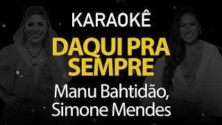 Daqui Pra Sempre  Manu Bahtidão Simone Mendes Karaokê Version [upl. by Naras]