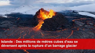 Islande  Des millions de mètres cubes d’eau se déversent après la rupture d’un barrage glacier [upl. by Maer625]