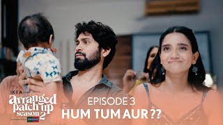 Arranged Patch Up Season 2  Episode 3  Hum Tum Aur   Ft ankushbahuguna amp Bhagyashree [upl. by Karen]