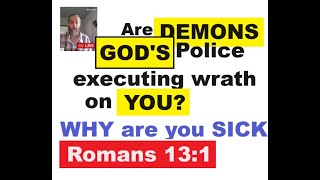 DEMONS are GODs Policemen Wrath of GOD Makes People SICK Romans 131 HOUR 2 Deliverance [upl. by Aneema629]