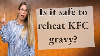 Is it safe to reheat KFC gravy [upl. by Enhpad]