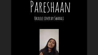 pareshaan Ishaqzaade  ukulele coverShalmali Kholgade  Amit Trivedi Parineeti Chopra [upl. by Volney]