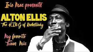 ALTON ELLIS  The KING of Rocksteady  My Favourite Tunes MIX [upl. by Eelyac964]