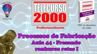 Telecurso 2000  Processos de Fabricação  44 Fresando ranhuras retas I [upl. by Elak]