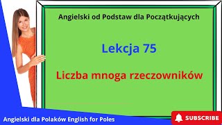 Angielski od Podstawa dla Początkujących Liczba mnoga rzeczowników Lekcja 75 [upl. by Doyle616]