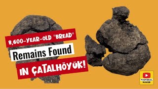 8600YearOld quotBreadquot Remains Found in Çatalhöyük [upl. by Agace]