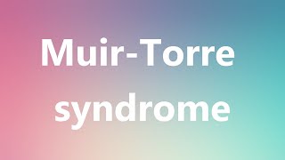 MuirTorre syndrome  Medical Meaning and Pronunciation [upl. by Devonne]