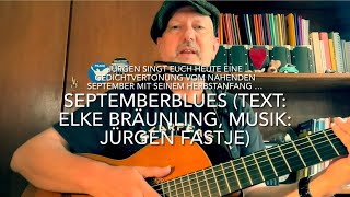 Septemberblues  Text Elke Bräunling Musik Jürgen Fastje  2 schnellere Version v Jürgen Fastje [upl. by Droc]