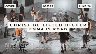 Christ Be Lifted Higher  Emmaus Road Worship [upl. by Euell503]