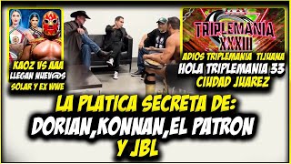 LA PLATICA SECRETA DE DORIAN KONNAN PATRÓN Y JBL  SOLAR LLEGA A AAA Y TRIPLEMANIA 33 CD JUAREZ [upl. by Corinne]