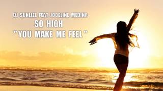 DJ SUNLIZE FEAT JOCELINE MEDINA  SO HIGH YOU MAKE ME FEEL RADIO EDIT LYRICS [upl. by Rovelli]