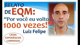 EQMRelato de Luiz Felipe “por você eu volto 1000 vezes” [upl. by Vite688]