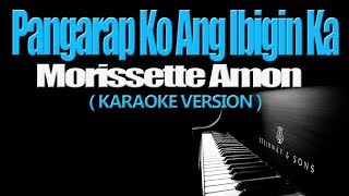 PANGARAP KO ANG IBIGIN KA  Morissette Amon KARAOKE VERSION [upl. by Evvy784]