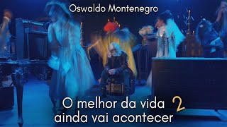 O Melhor da Vida Ainda Vai Acontecer  2 Música de Oswaldo Montenegro [upl. by Nyrak]