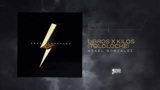 Asael González  Libros x Kilos Con Tololoche Audio Oficial Álbum Completo [upl. by Wolenik]