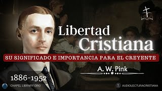 La Verdadera Libertad del Cristiano por Arthur Pink [upl. by Enawtna405]