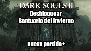 GUIA PARA ABRIR LAS PUERTAS DEL SANTUARIO DEL INVIERNO EN NG DARK SOULS 2 [upl. by Aennyl]