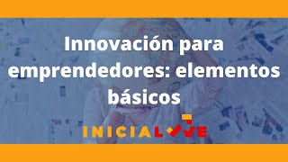 Innovación para emprendedores elementos básicos [upl. by Aerb]